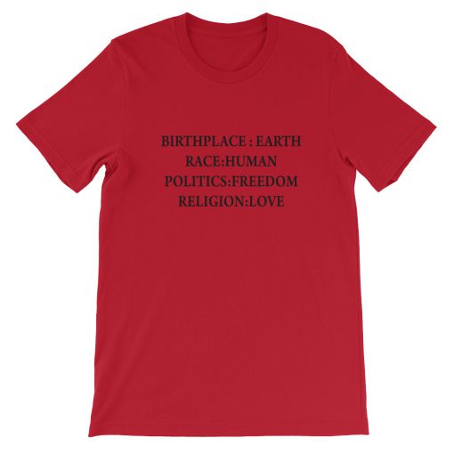 Birth Place Earth Race Human Politics Freedom Religion Love Short-Sleeve Unisex T-Shirt