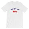 Born In 80's Short-Sleeve Unisex T-Shirt
