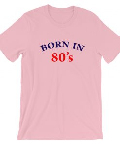 Born In 80's Short-Sleeve Unisex T-Shirt