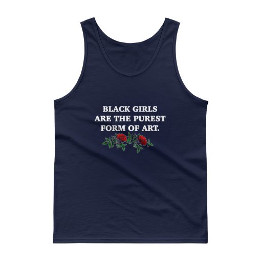 Black Girls Are The Purest Form Of Art Tank top