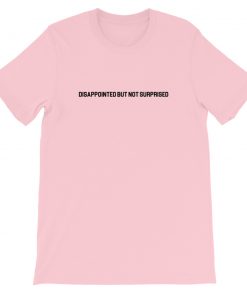 Disappointed But Not Surprised Short-Sleeve Unisex T-Shirt