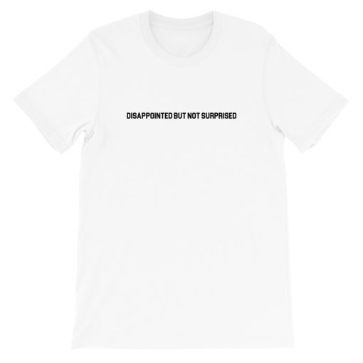 Disappointed But Not Surprised Short-Sleeve Unisex T-Shirt