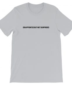 Disappointed But Not Surprised Short-Sleeve Unisex T-Shirt