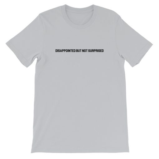 Disappointed But Not Surprised Short-Sleeve Unisex T-Shirt