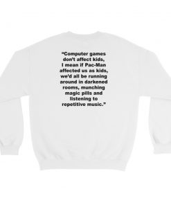 Computer Games Don’t Affect the Kids Sweatshirt