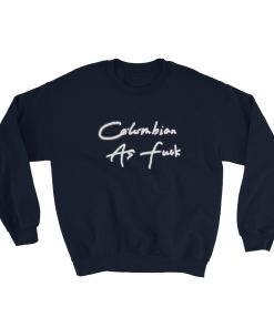 Colombian As Fuck Sweatshirt