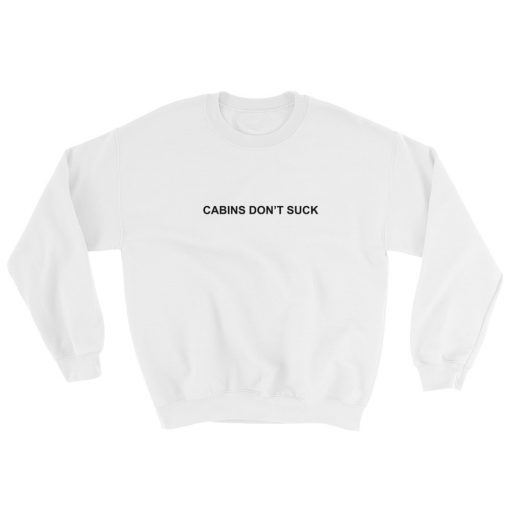 Cabins Don’t Suck Sweatshirt