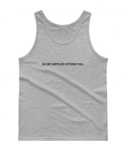 Do My Nipples Offend You Tank top