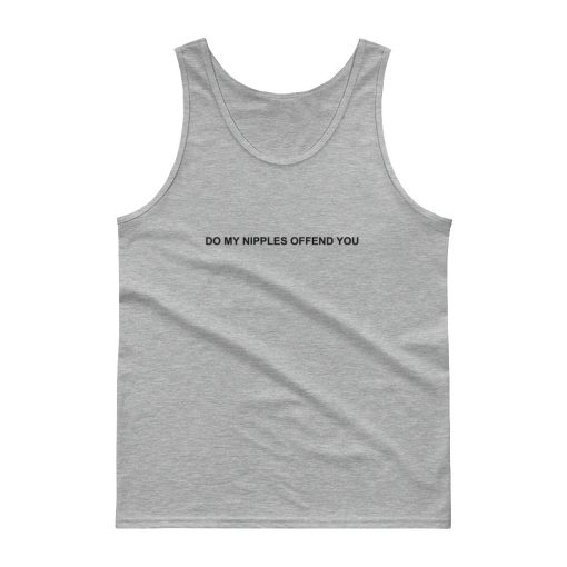 Do My Nipples Offend You Tank top