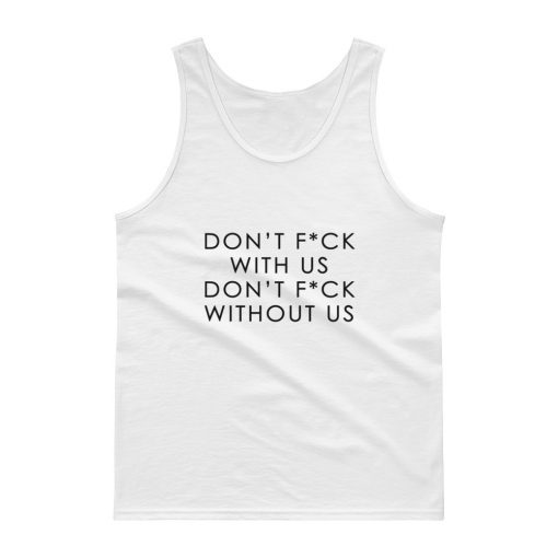 Don’t Fuck With Us Don’t Fuck Without Us Tank top