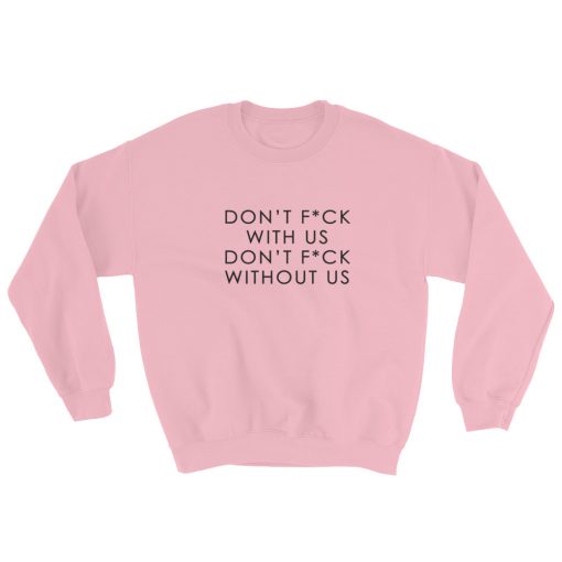Don’t Fuck With Us Don’t Fuck Without Us Sweatshirt