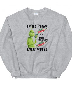 Grinch I Will Drink Mountain Dew Sweatshirt