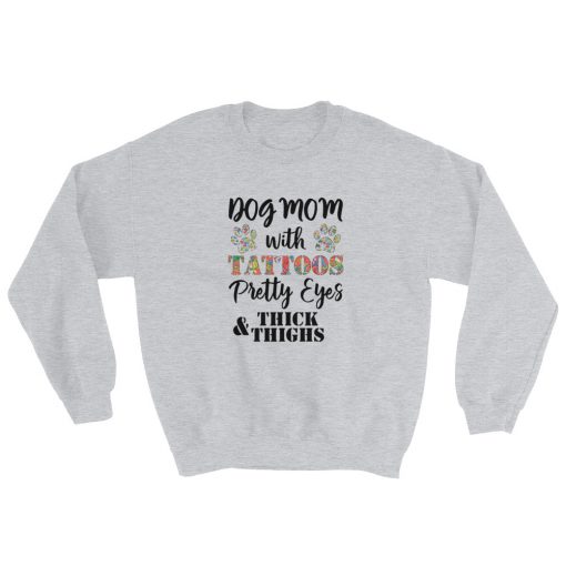 Dog mom with tattoos pretty eyes thick and thighs Sweatshirt