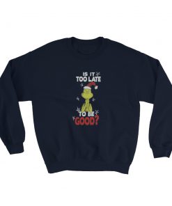 Dr Seuss Girls Is It Too Late To Be Good Grinch Sweatshirt