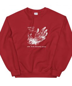 Grab Em By The Pussy Lose Your Fucking Hand Sweatshirt