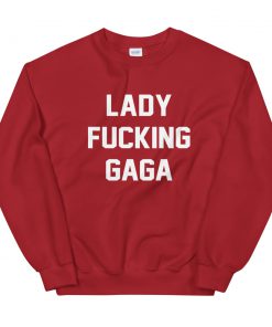 Lady Fucking Gaga Sweatshirt