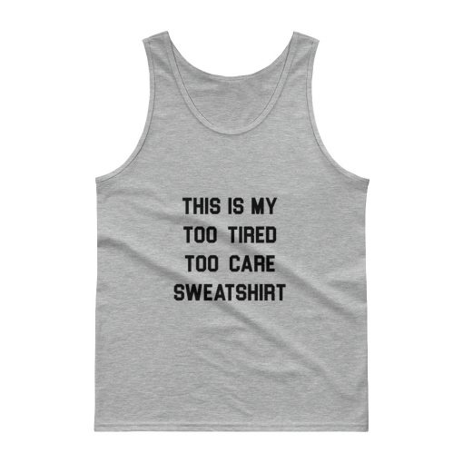 This Is My Too Tired Too Care Tank top