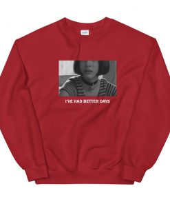 I’ve Had Better Days Sweatshirt