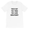 This Is My Too Tired Too Care Short-Sleeve Unisex T-Shirt