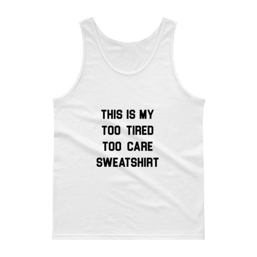 This Is My Too Tired Too Care Tank top