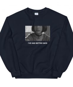 I’ve Had Better Days Sweatshirt