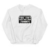 you aint got no job tommy Unisex Sweatshirt