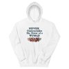 Never underestimate the power of a woman Hooded Sweatshirt