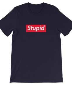 Stupid Short-Sleeve Unisex T-Shirt