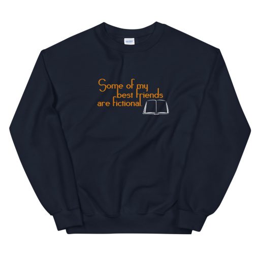 Some Of My Best Friends Are Fictional Sweatshirt