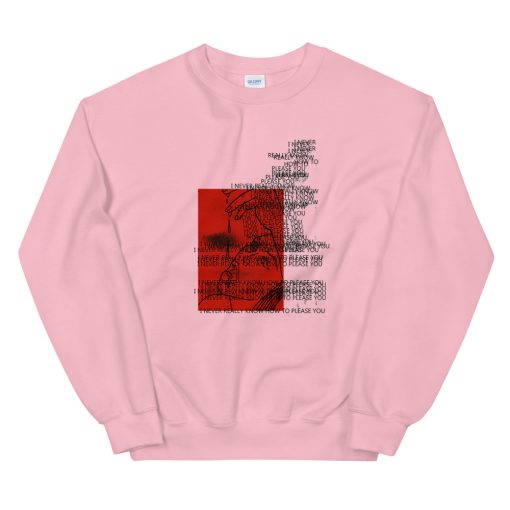 never really know how to please you Sweatshirt