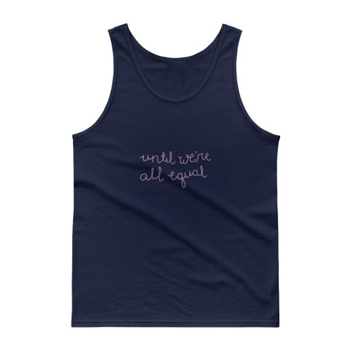 Until We’re All Equal Tank top