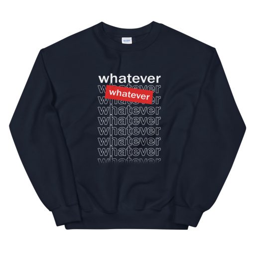Whatever Unisex Sweatshirt