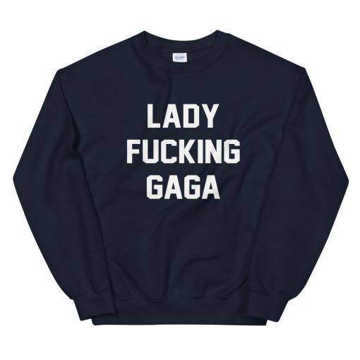 Lady Fucking Gaga Sweatshirt