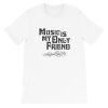 Music Is My Only Friend Short-Sleeve Unisex T-Shirt