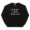How You Doin Sweatshirt