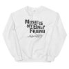 Music Is My Only Friend Sweatshirt