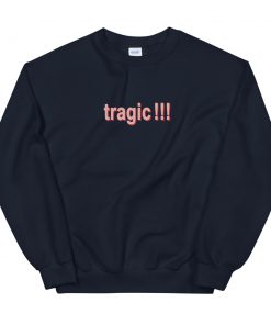 Tragic Unisex Sweatshirt