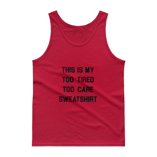 This Is My Too Tired Too Care Tank top