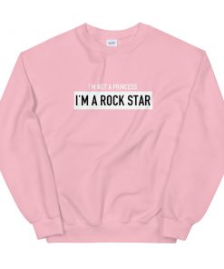 I’m not a princess i’m a rock star Sweatshirt