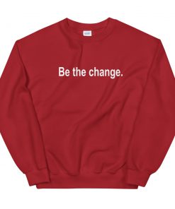 Be the Change Unisex Sweatshirt