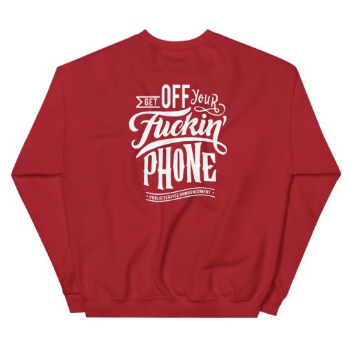 Get Off Your Fuckin’ Phone Unisex Sweatshirt