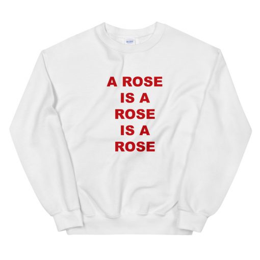 A Rose Is A Rose Is A Rose Unisex Sweatshirt