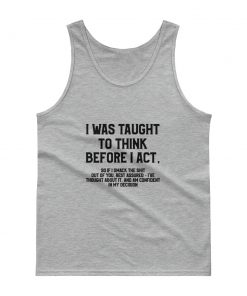 I Was Taught To Think Before I Act Tank top