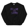 Beware Of Sharks Unisex Sweatshirt