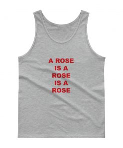 A Rose Is A Rose Is A Rose Tank top