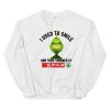 Grinch I used to smile and then I worked at Spar Unisex Sweatshirt