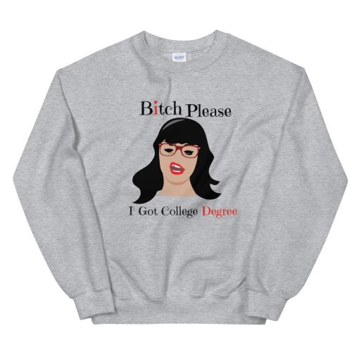 Bitch Please I Got College Unisex Sweatshirt