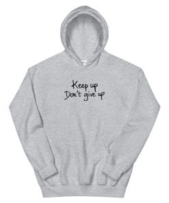 keep up don't give up Unisex Hoodie