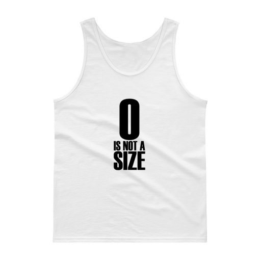 0 Is Not a Size Tank top