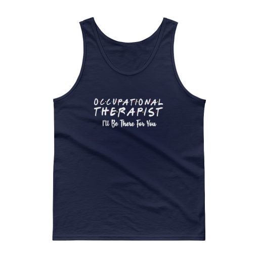 Occupational therapist I’ll be there for you Tank top
